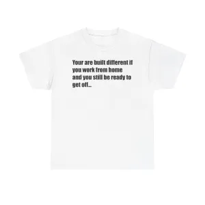 Built Different Work From Home Unisex Heavy Cotton Tee